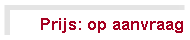 Tekstvak: Prijs: op aanvraag